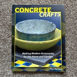 Concrete Crafts: Making Modern Accessories for the Home & Garden Alan Wycheck